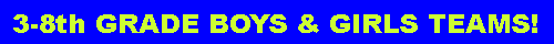 Text Box: 3-8th GRADE BOYS & GIRLS TEAMS!
